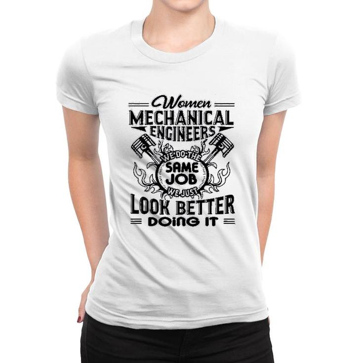 Mechanical Engineers Look Better Women T-shirt