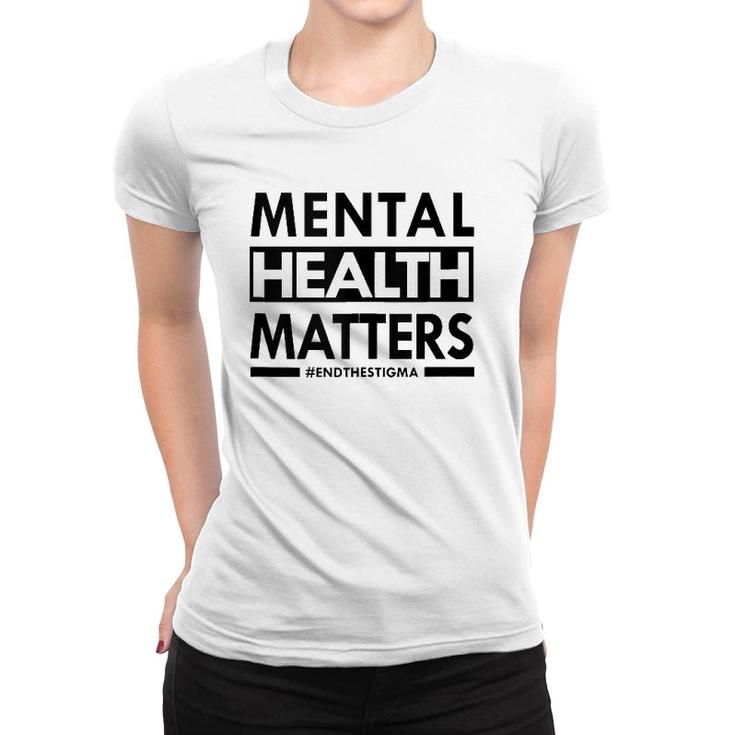 Mental Health Matters End The Stigma Awareness Design  Women T-shirt