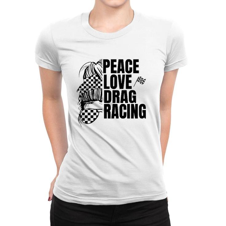 Messy Bun Racing Peace Love Drag Racing Women T-shirt