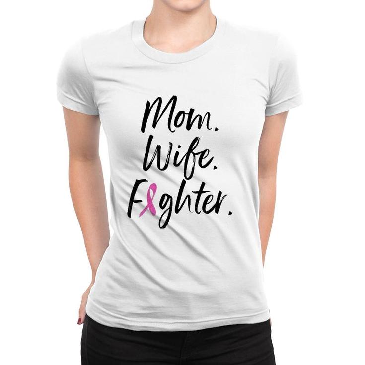 Mom Wife Fighter Breast Cancer Warrior Mother's Day Gift Women T-shirt