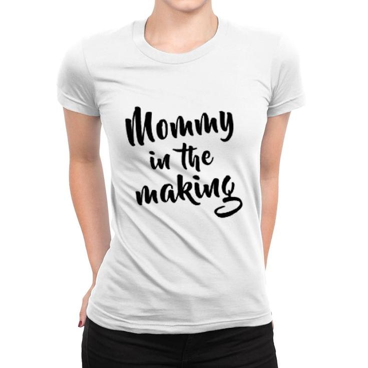 Mommy Is The Making Women T-shirt