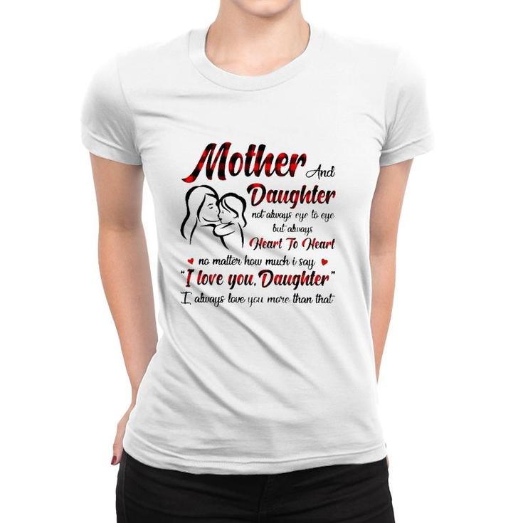 Mother And Daughter Not Always Eye To Eye But Always Heart To Heart Women T-shirt