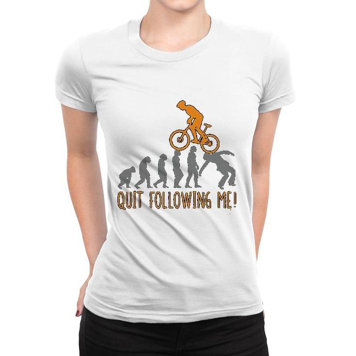Mountain Biking Quit Following Me Women T-shirt