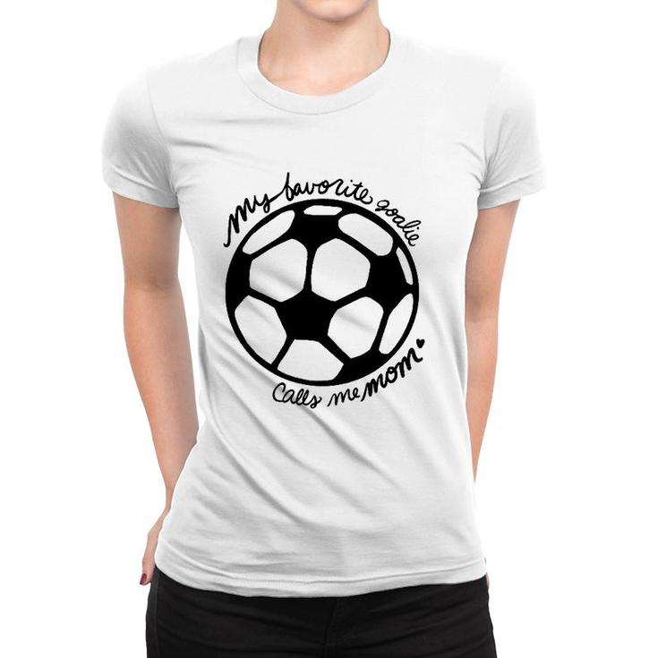 My Favorite Goalie Calls Me Mom Soccer Women T-shirt