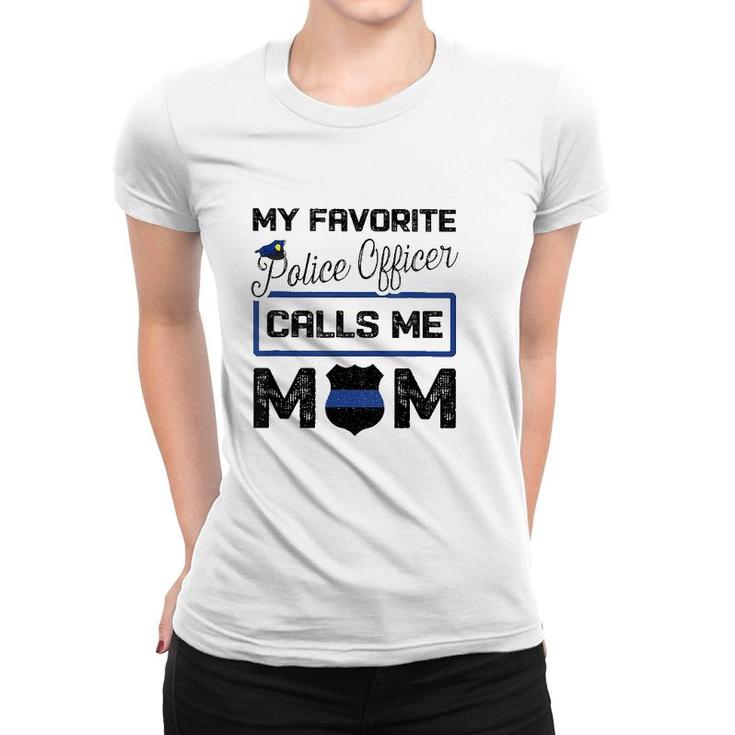My Favorite Police Officer Calls Me Mom Mother's Day Gift Women T-shirt