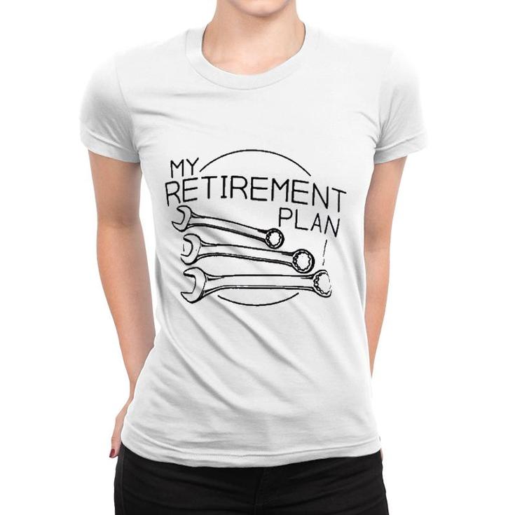 My Mechanic Retirement Plan Women T-shirt