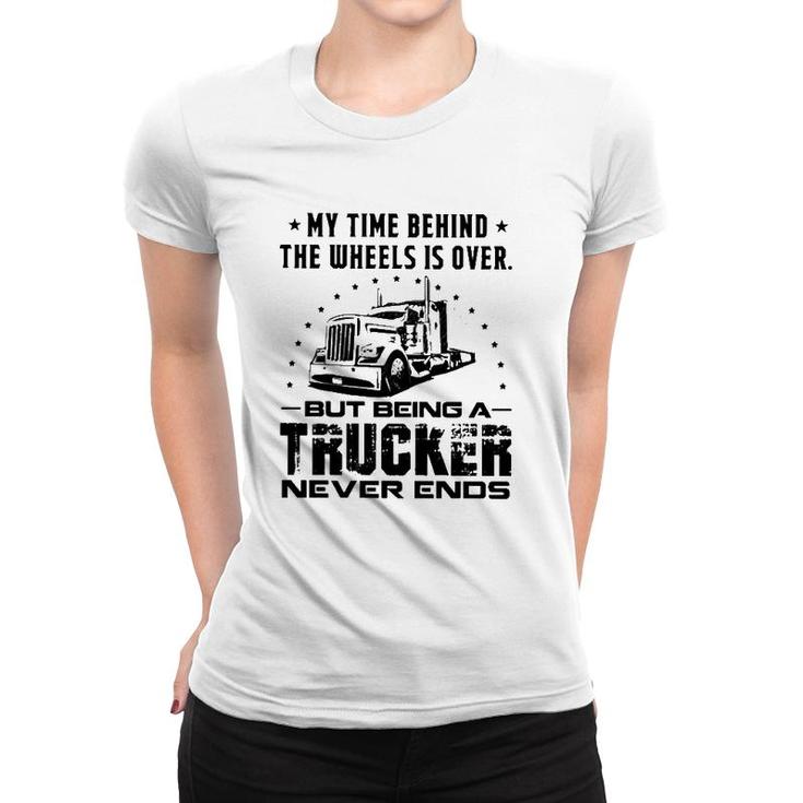 My Time Behind The Wheels Is Over But Being A Trucker Never Ends Vintage Women T-shirt