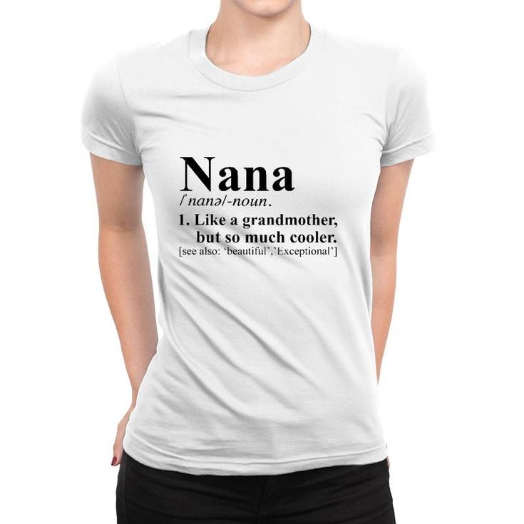 Nana Noun 1 Like A Grandmother But So Much Cooler Women T-shirt