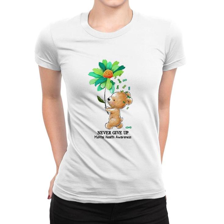 Never Give Up Mental Health Awareness Bear Holding Flower Green Ribbon Women T-shirt