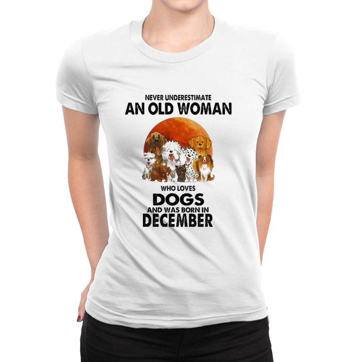 Never Underestimate An Old Woman Who Loves Dogs December Women T-shirt