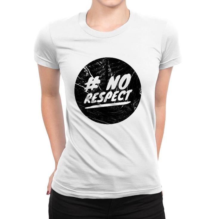 No Respect Men Women Gift Women T-shirt