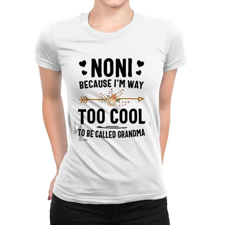 Noni Because I'm Way Too Cool To Be Called Grandma Women T-shirt