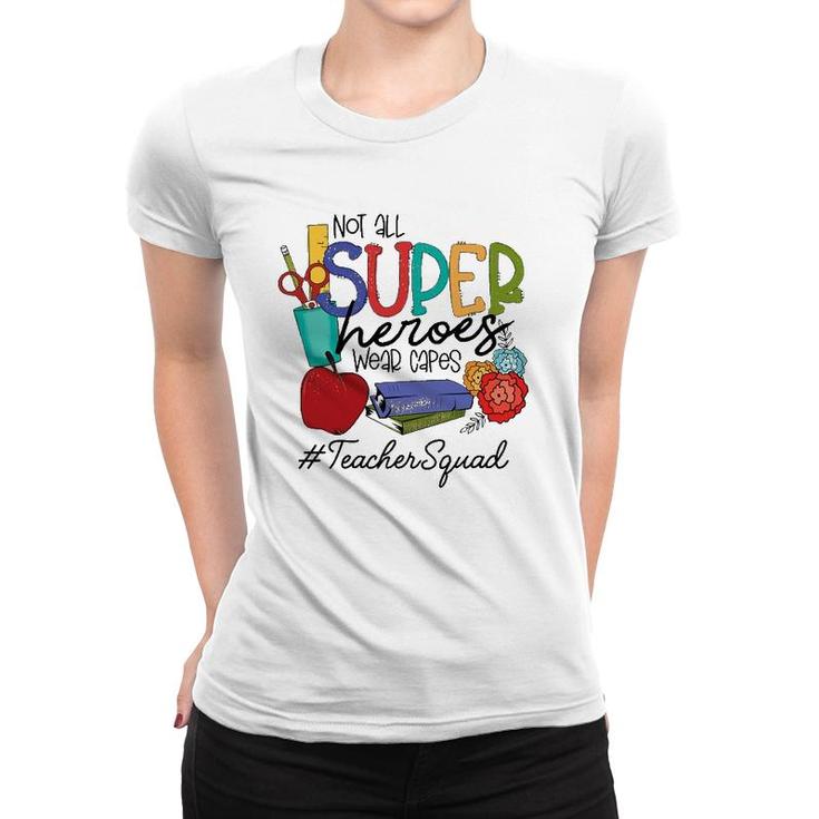 Not All Super Heroes Wear Capes Teacher Squad 95 Teacher Day Women T-shirt
