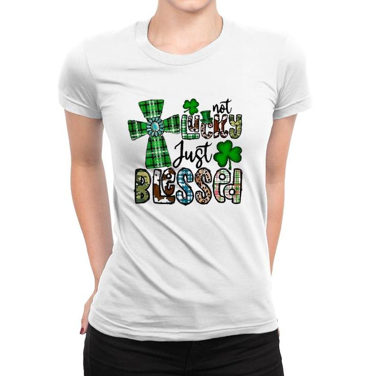 Not Lucky Just Blessed St Patrick's Day Christian Faith Women T-shirt