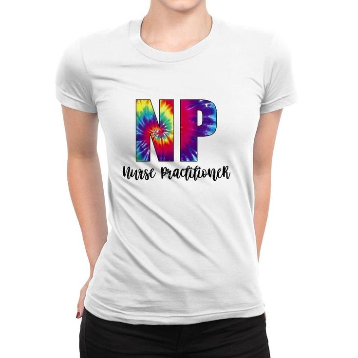Np Tie Dye Nurse Practitioner Nursing Colorful Text Women T-shirt