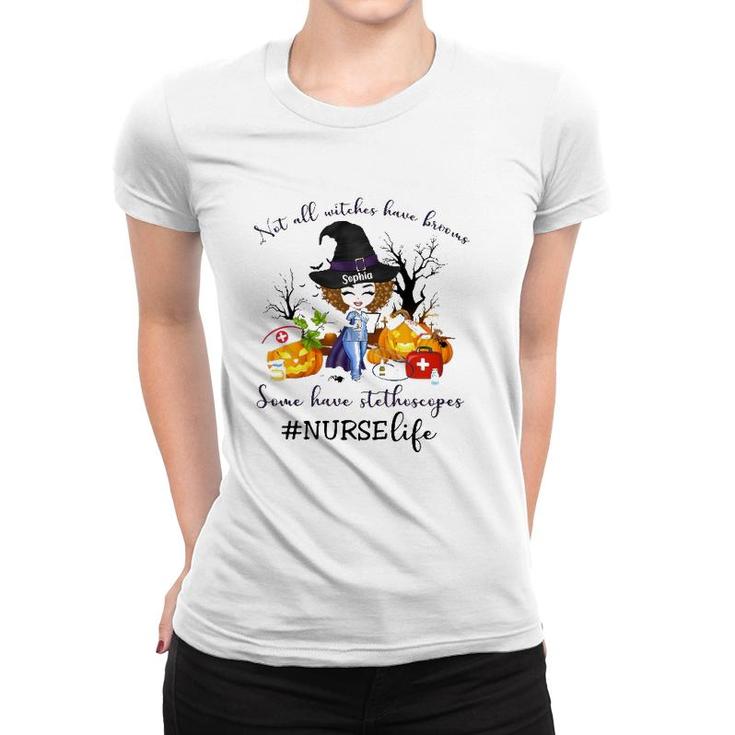 Nurse Life Not All Witches Have Brooms Some Have Stethoscopes Sophia Women T-shirt
