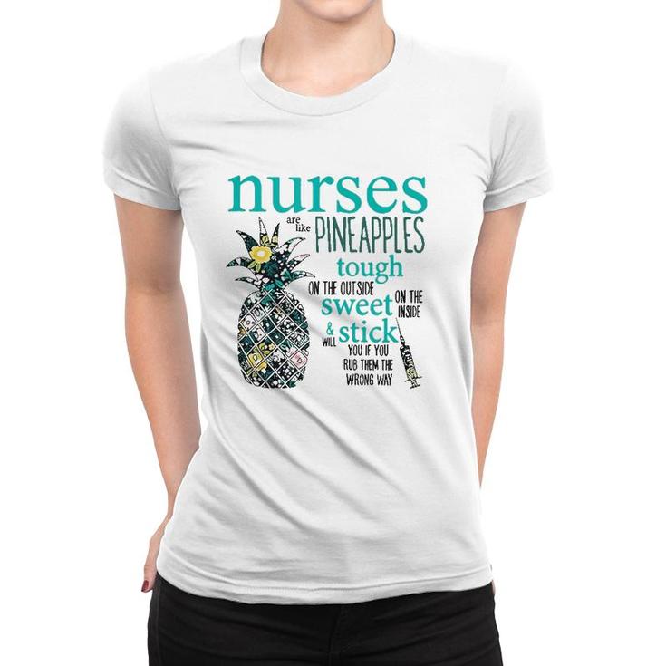 Nurses Are Like Pineapples  Funny Nursing Gift Rn Lpn Women T-shirt