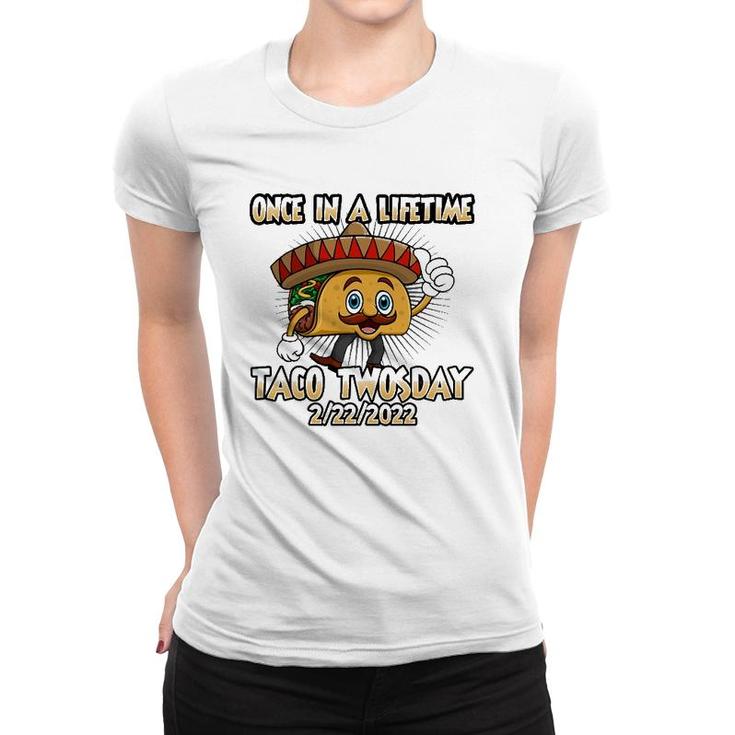 Once In A Lifetime Taco Twosday 2-22-22 Funny Tacos Lover Women T-shirt