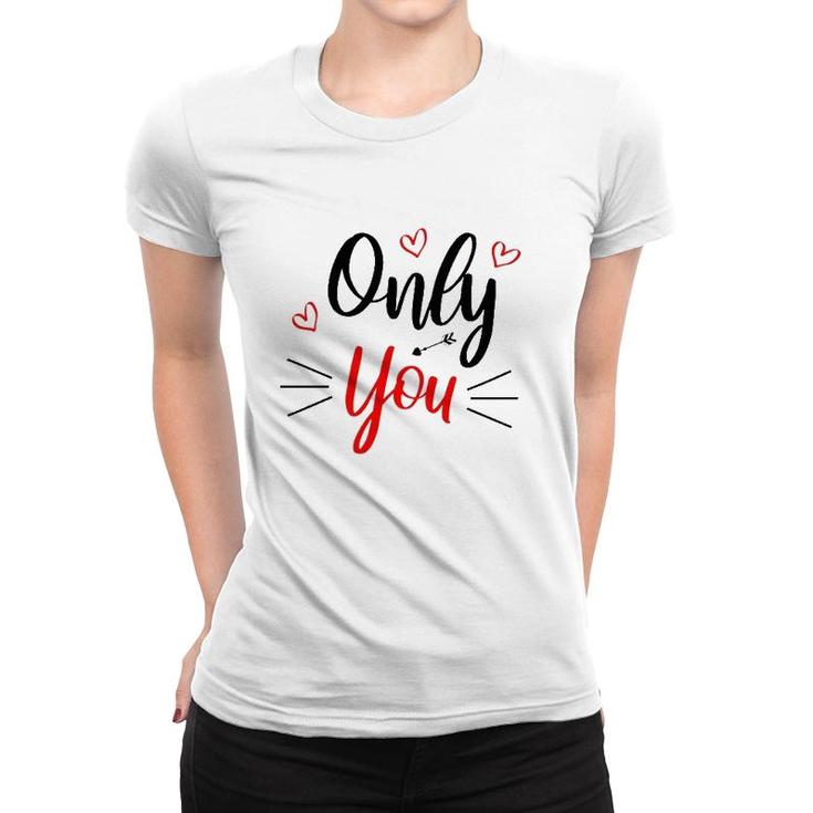 Only You Valentine Cute Funny Valentine Heart Women T-shirt