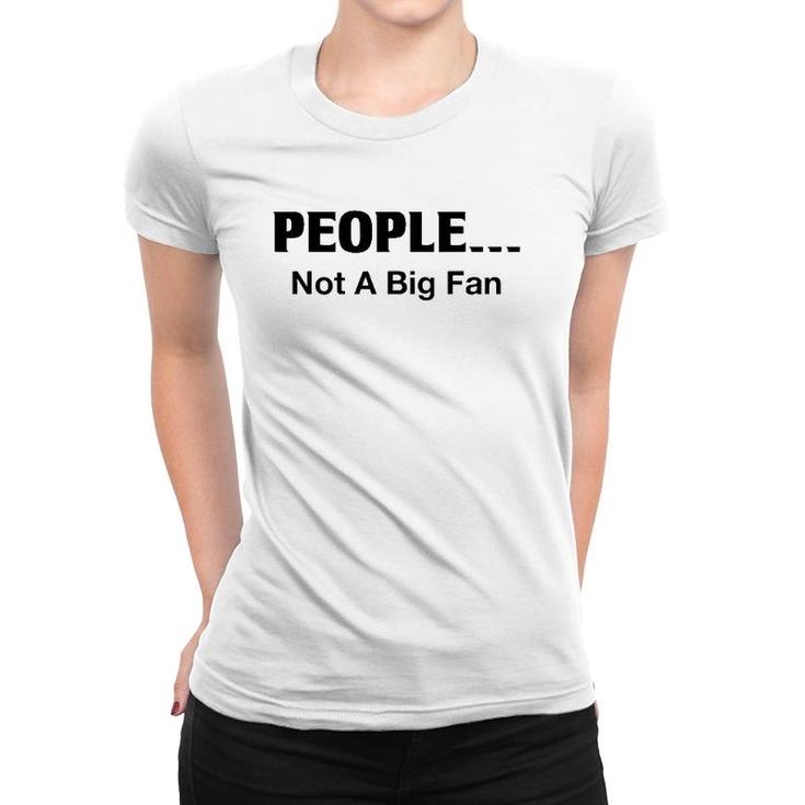 People Not A Big Fan Funny Introvert Tee For Women T-shirt