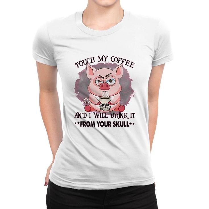 Pig Touch My Coffee Women T-shirt