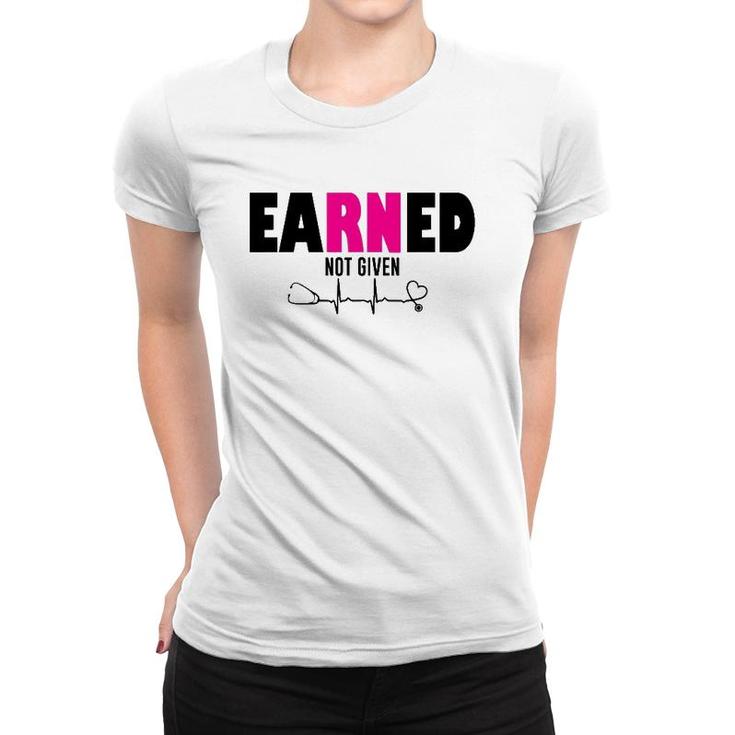 Proud Registered Nurse Earned Not Given Rn Emt Cna Gift Women T-shirt