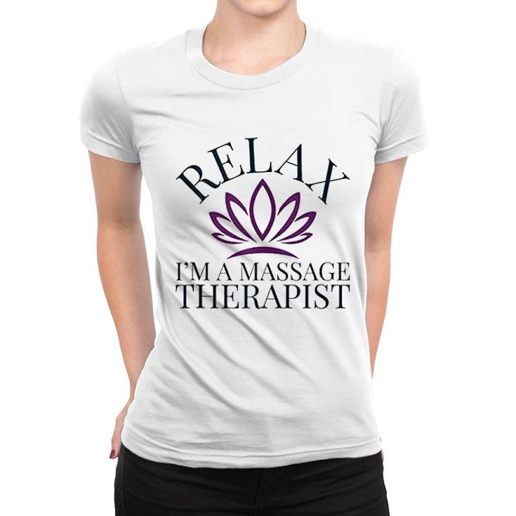 Relax I'm A Massage Therapist Women T-shirt