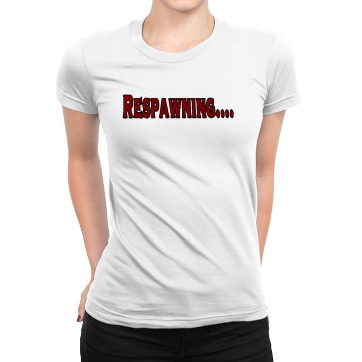 Respawning , Funny Gamer Video Games Women T-shirt