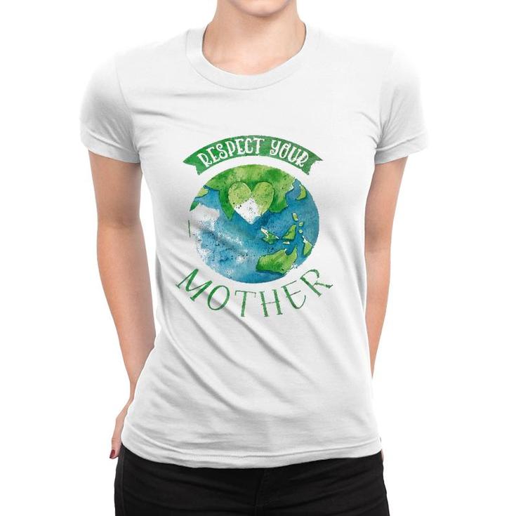 Respect Mother Planet Earth Day Climate Change Women T-shirt