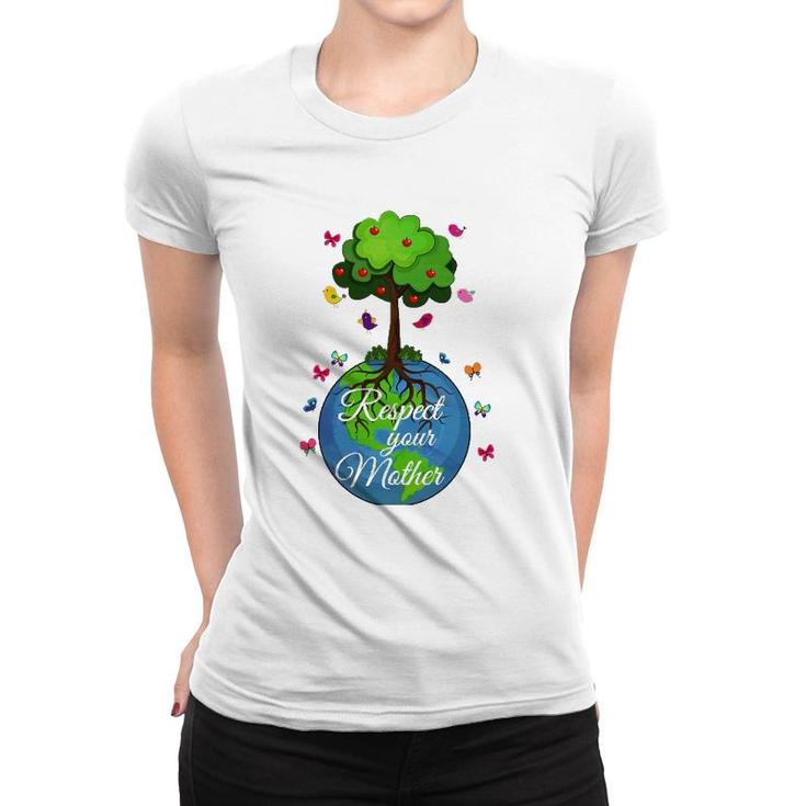 Respect Your Mother Earth Day Women T-shirt