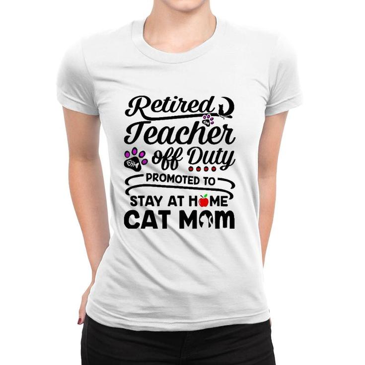 Retired Teacher Off Duty Promoted To Stay At Home Cat Mom Women T-shirt