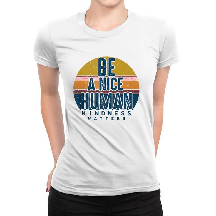 Retro Vintage Be A Nice Human Kindness Matters -Be Kind Women T-shirt