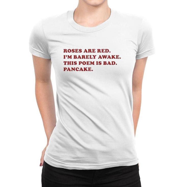 Roses Are Red I'm Barely Awake This Poem Is Bad Pancake  Women T-shirt