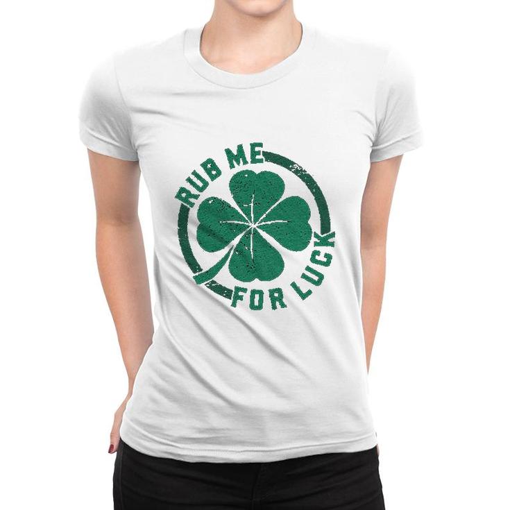 Rub Me For Luck   Funny Saint Patricks Day Cool Shamrock St Patty Women T-shirt