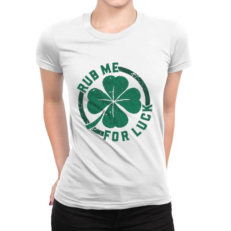 Rub Me For Luck Funny Saint Patricks Day Women T-shirt