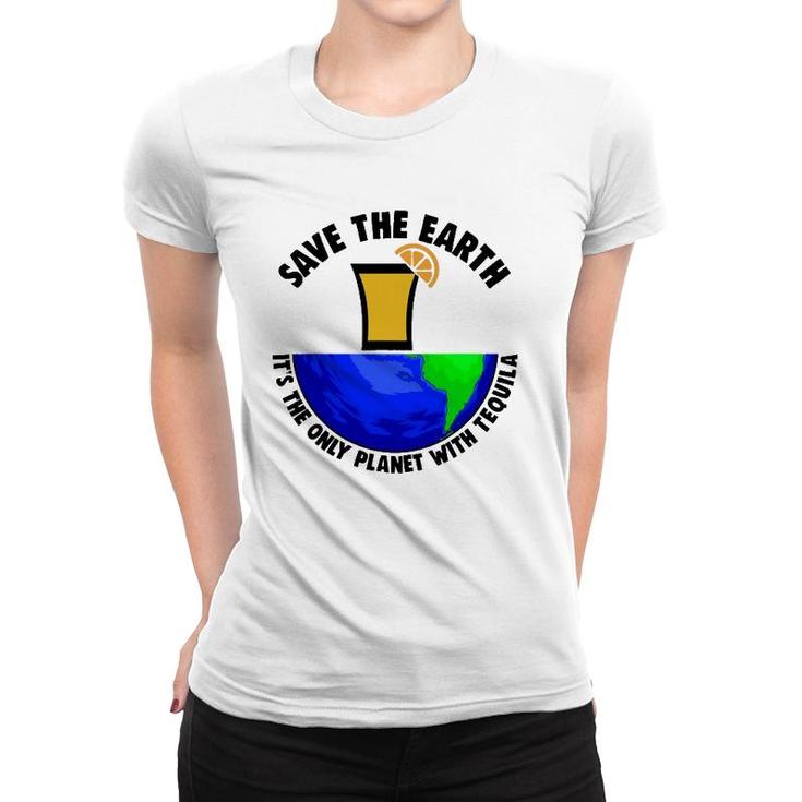 Save Earth Tee Only Tequila Planetearth Globe Women T-shirt