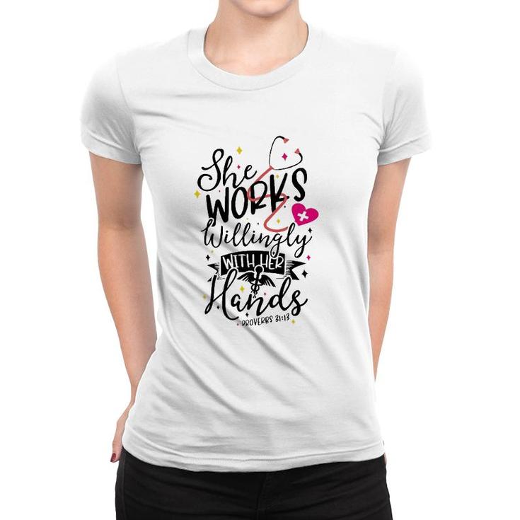 She Works Willingly With Her Hands Proverbs 3113 Nurse Gift Women T-shirt