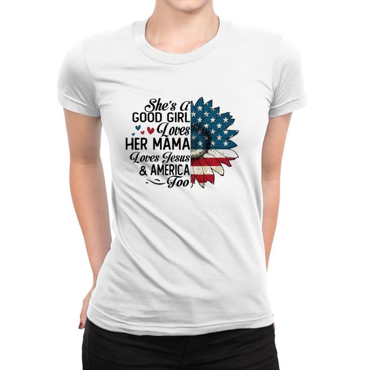 She's A Good Girl Loves Her Mama Jesus & America Too Women T-shirt