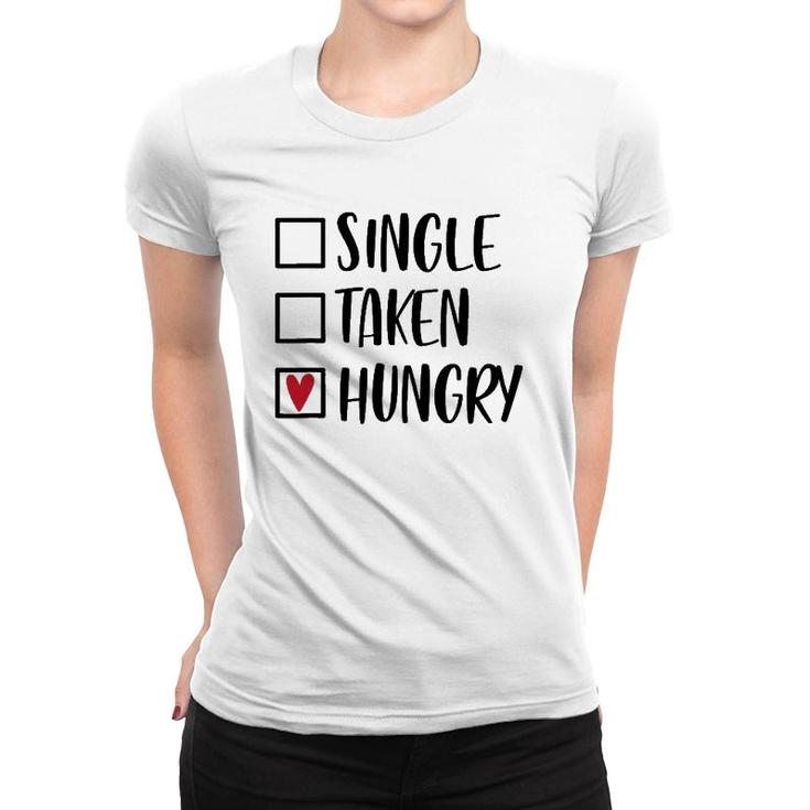 Single Taken Hungry Funny Valentine's Day Food Lover Women T-shirt