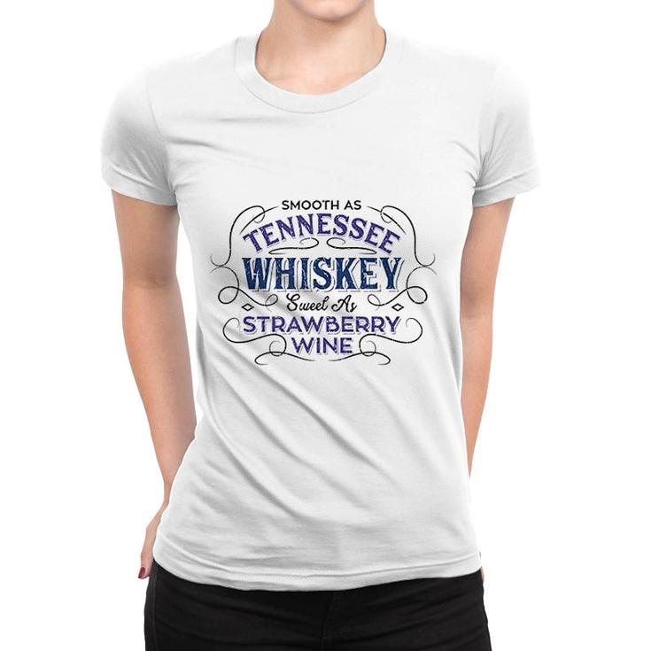 Smooth As Tennessee Whiskey Sweet As Strawberry Wine Women T-shirt