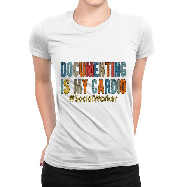 Social Worker Documenting Is My Cardio Women T-shirt