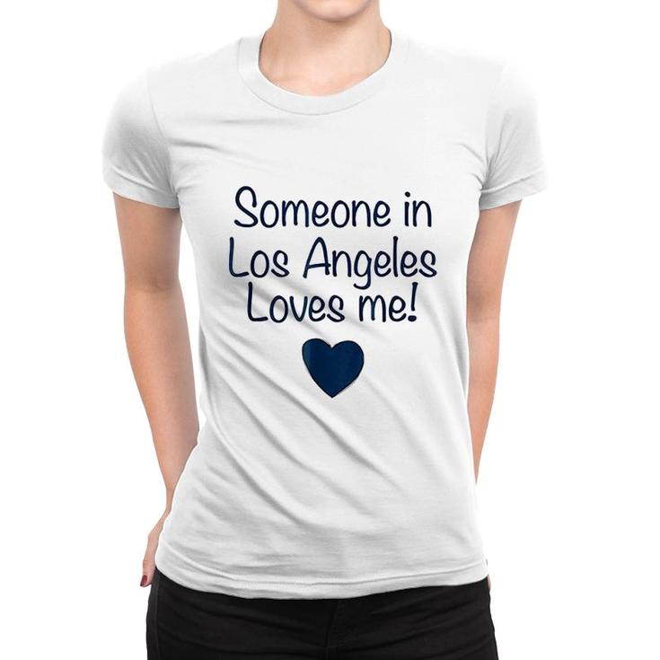 Someone In Los Angeles Loves Me Women T-shirt