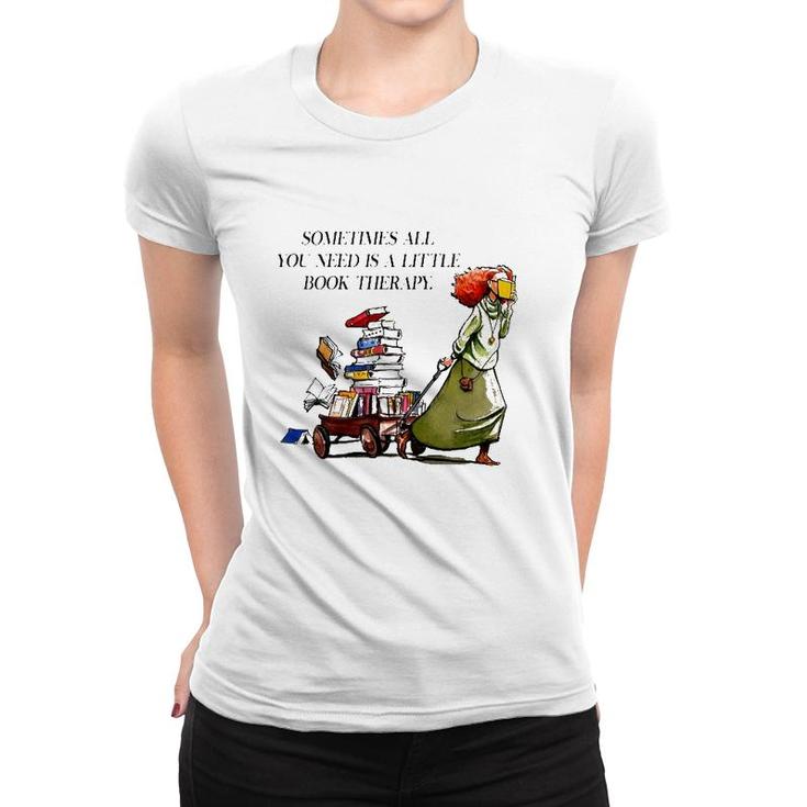 Sometimes All You Need Is A Little Book Therapy Funny Book Lover Women T-shirt