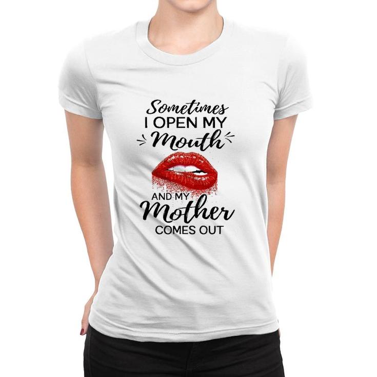 Sometimes I Open My Mouth And My Mother Comes Out Funny Red Lip Women T-shirt