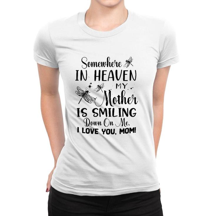 Somewhere In Heaven My Mother Is Smiling Down On Me I Love You Mom Dragonfly Version Women T-shirt
