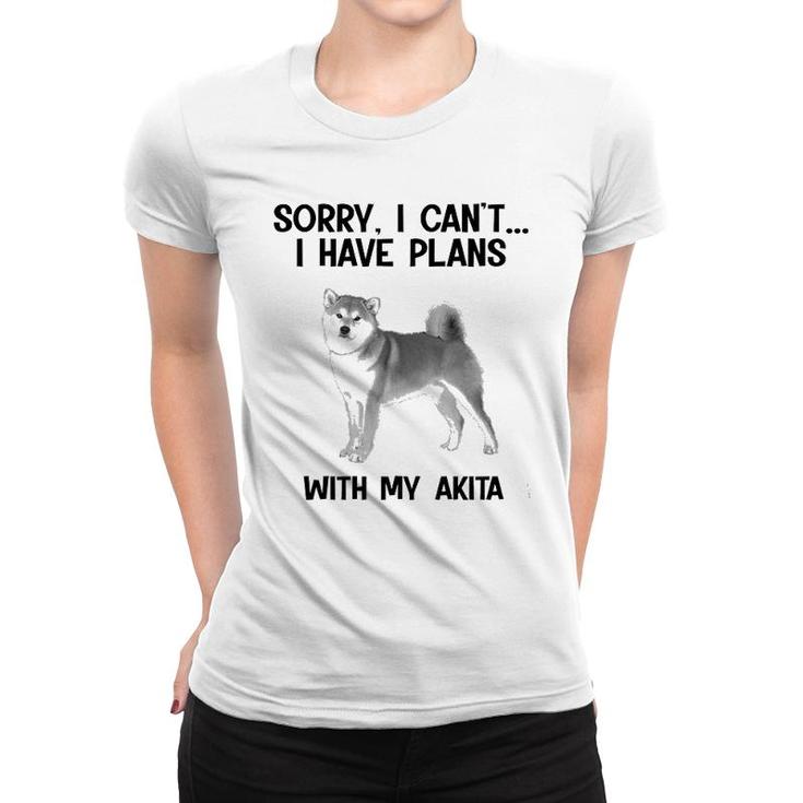 Sorry I Cant I Have Plans With My Akita Women T-shirt