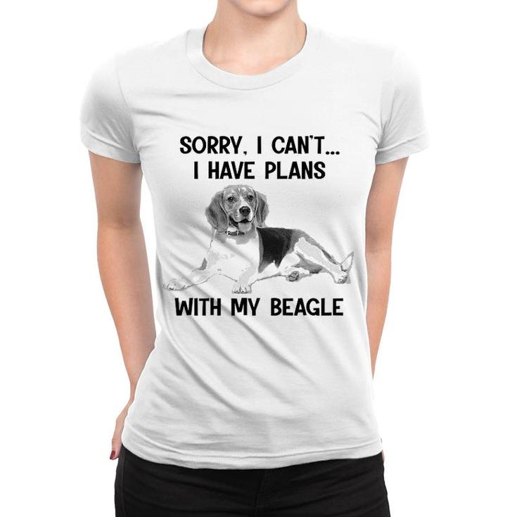 Sorry I Cant I Have Plans With My Beagle Women T-shirt