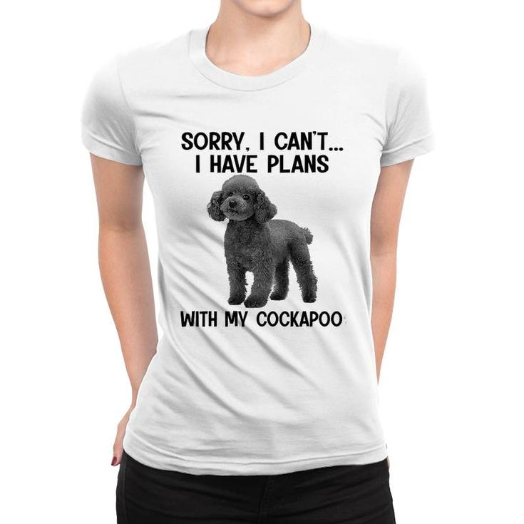 Sorry I Cant I Have Plans With My Cockapoo Women T-shirt