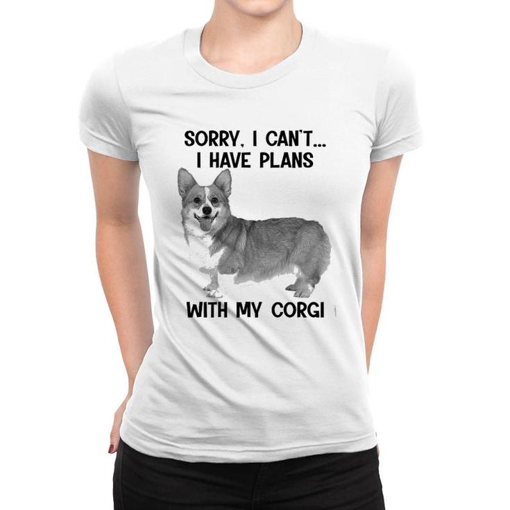Sorry I Cant I Have Plans With My Corgi Women T-shirt
