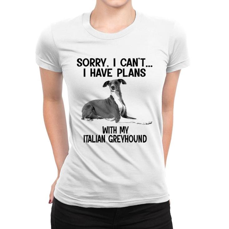 Sorry I Cant I Have Plans With My Italian Greyhound Women T-shirt